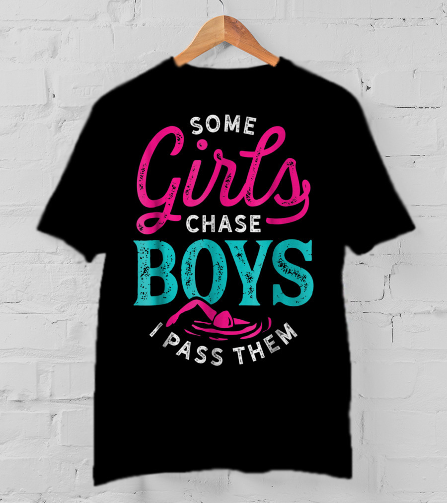 Some Girls Chase Boys I Pass Them Swimming T-Shirt