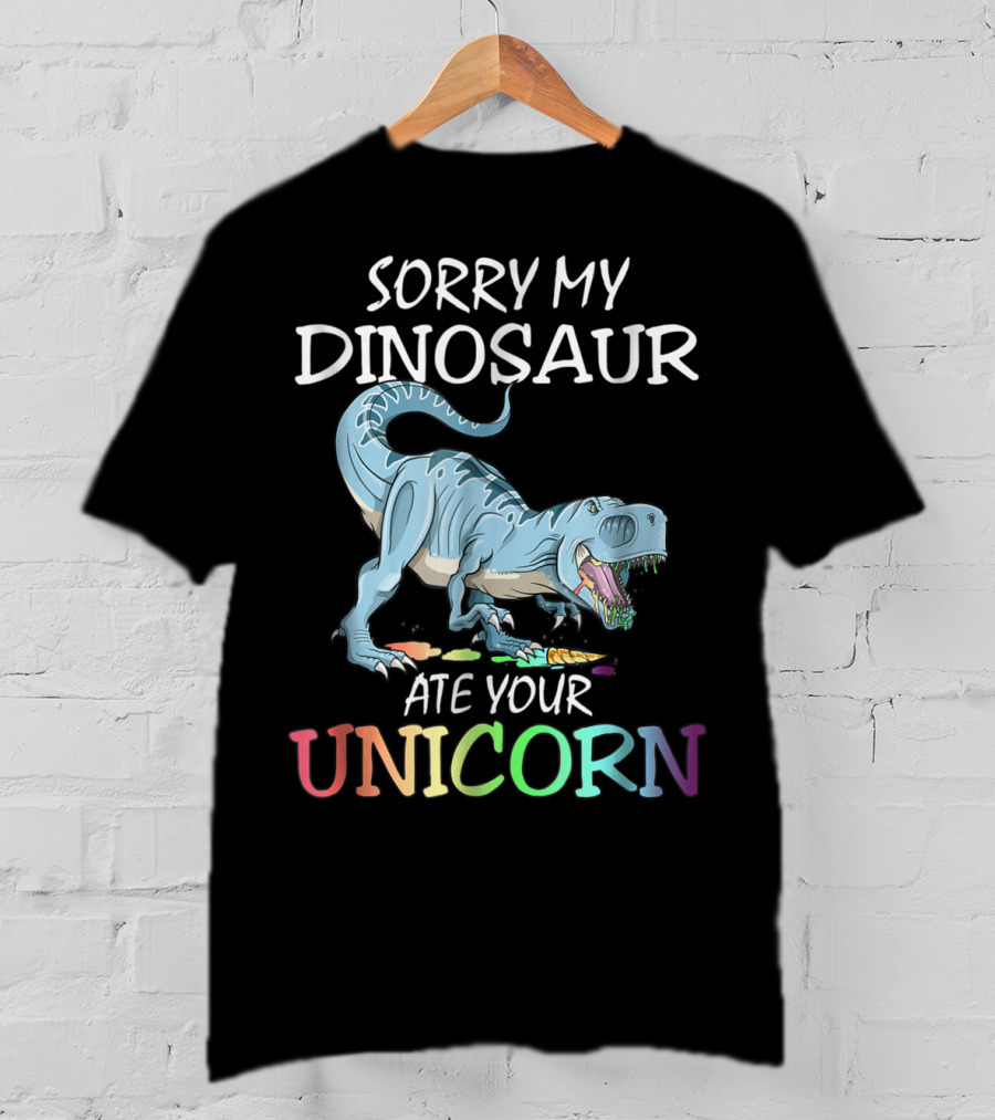 Sorry My Dinosaur Ate Your Unicorn T-Shirt