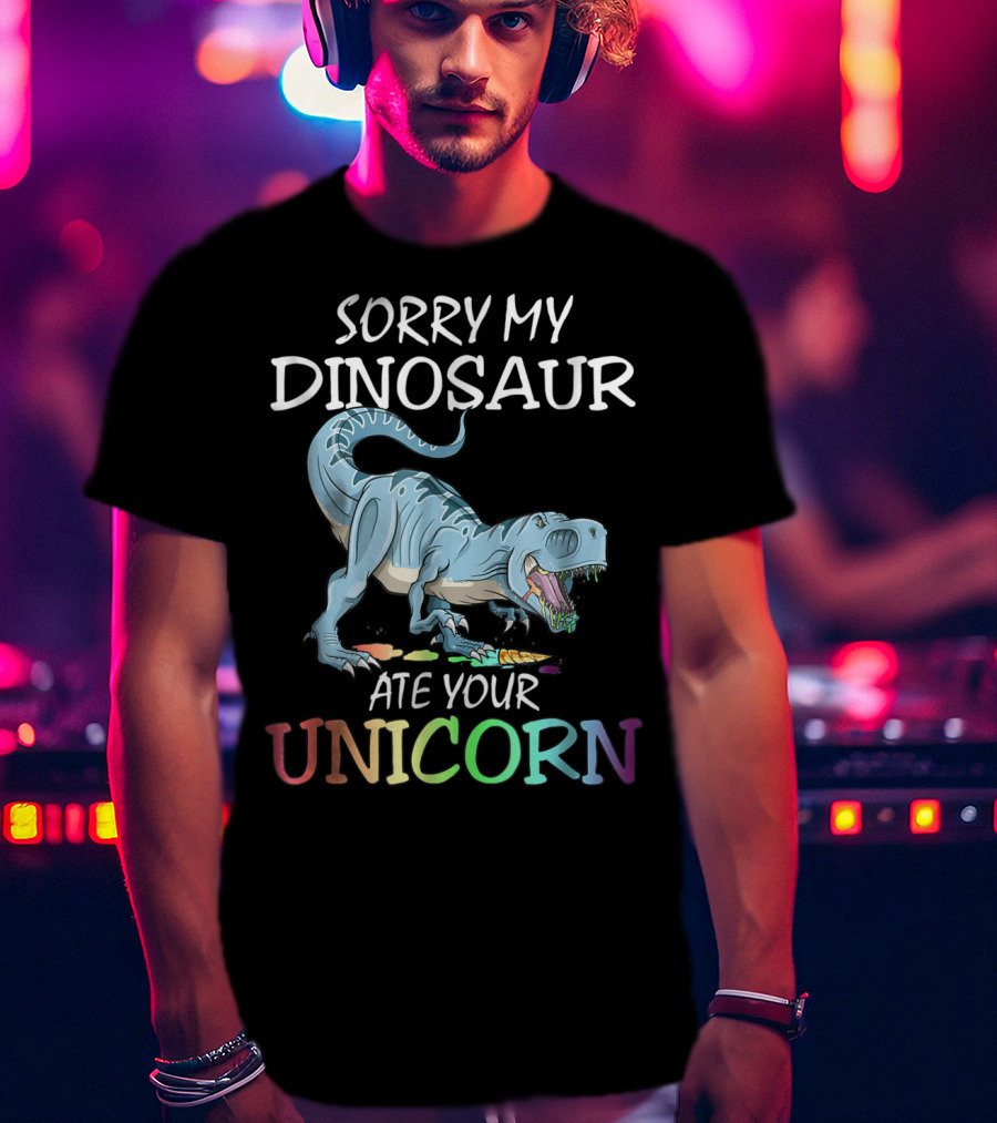 Sorry My Dinosaur Ate Your Unicorn T-Shirt