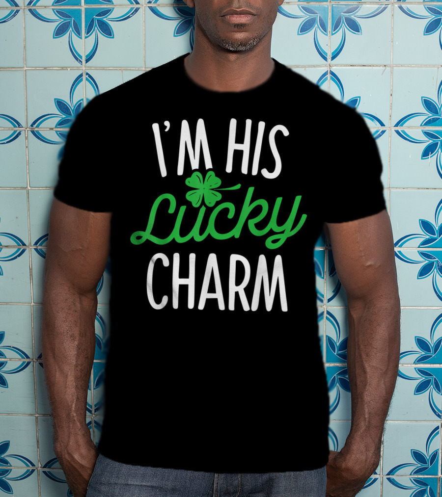 St Patricks Day I'm His Lucky Charm Shamrock T-Shirt