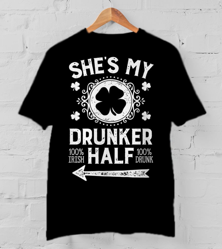 She's My Drunker Half 100% Irish 100% Drunk St Patricks Day Couple T-Shirt