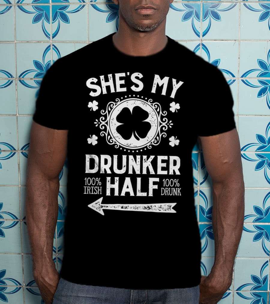 She's My Drunker Half 100% Irish 100% Drunk St Patricks Day Couple T-Shirt