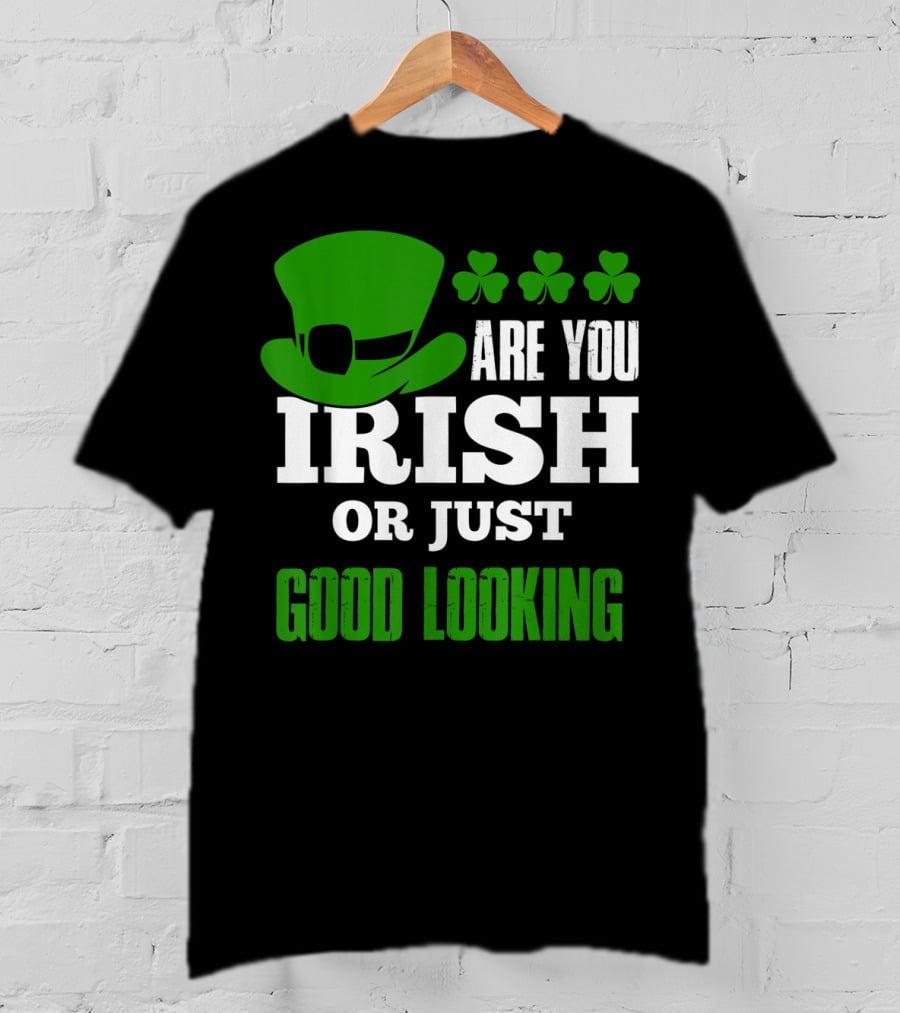 Are You Irish Or Just Good Looking Leprechaun Shamrock St Patricks Day T-Shirt