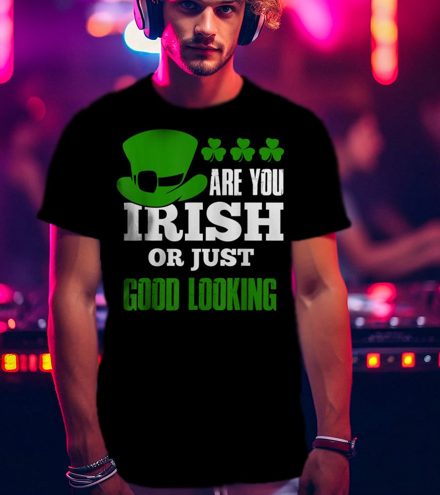 Are You Irish Or Just Good Looking Leprechaun Shamrock St Patricks Day T-Shirt