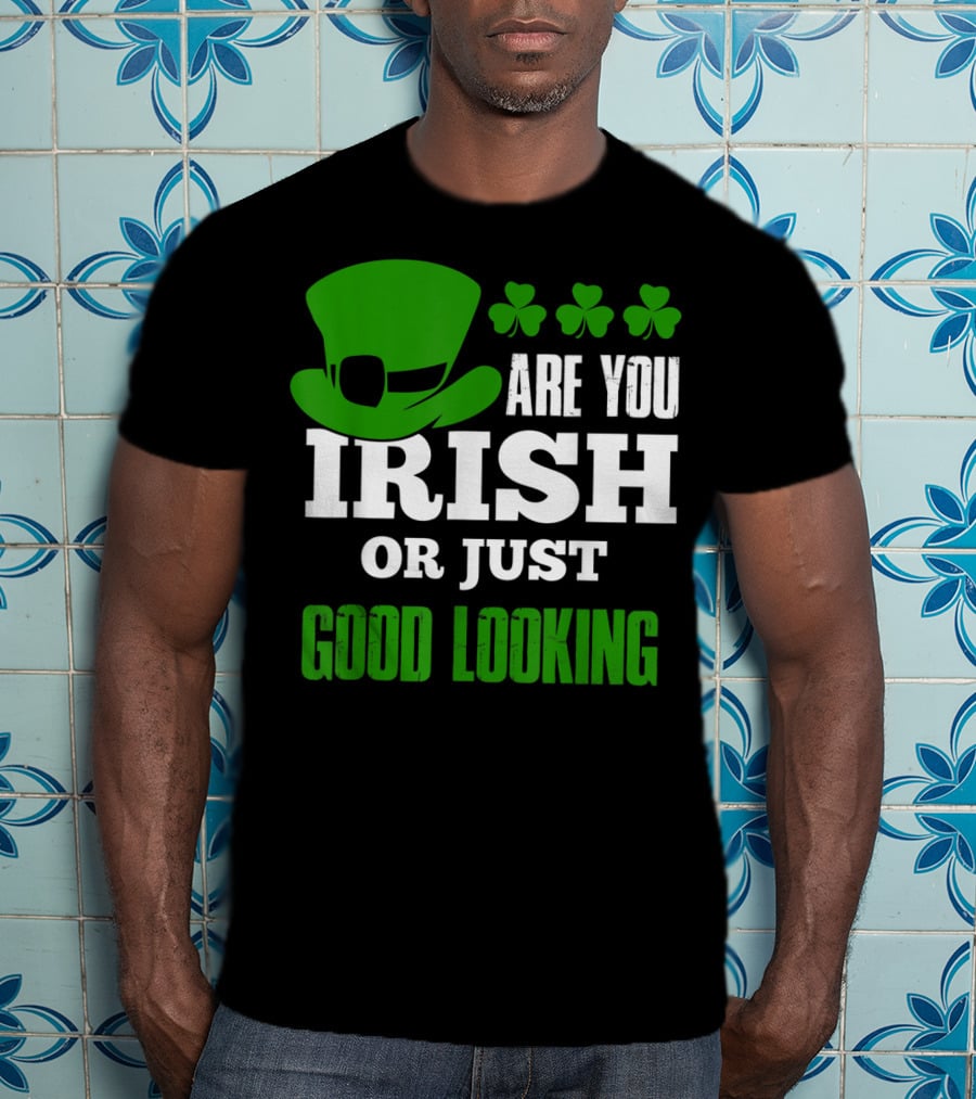 Are You Irish Or Just Good Looking Leprechaun Shamrock St Patricks Day T-Shirt