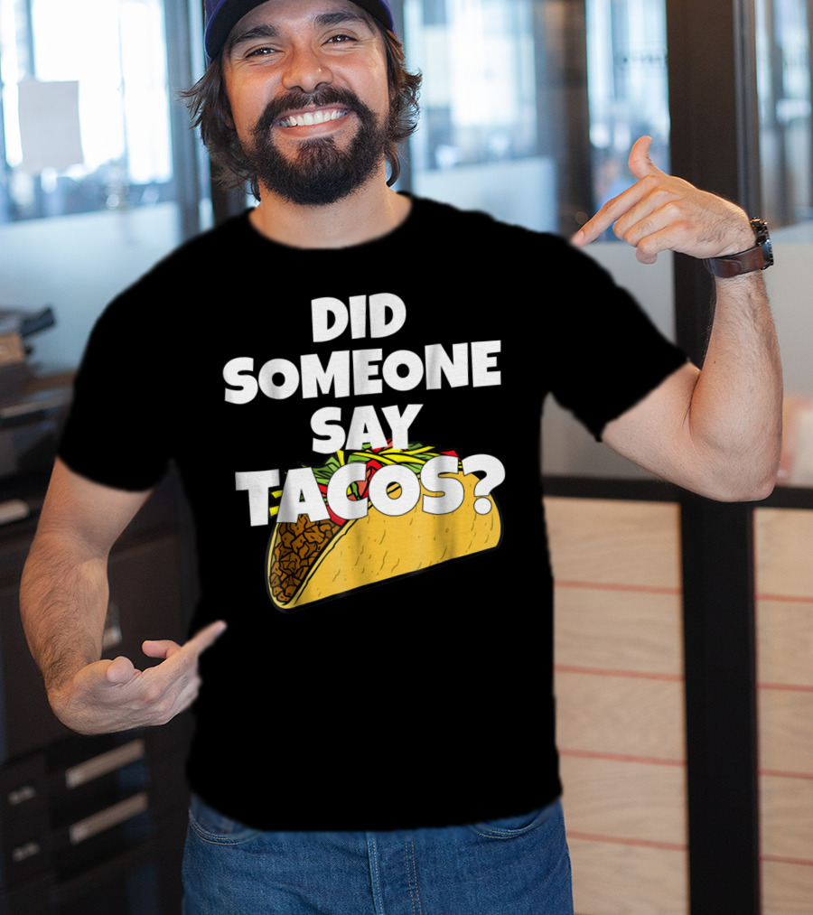 Did Someone Say Tacos Funny Taco Tuesday Tacos Day T-Shirt