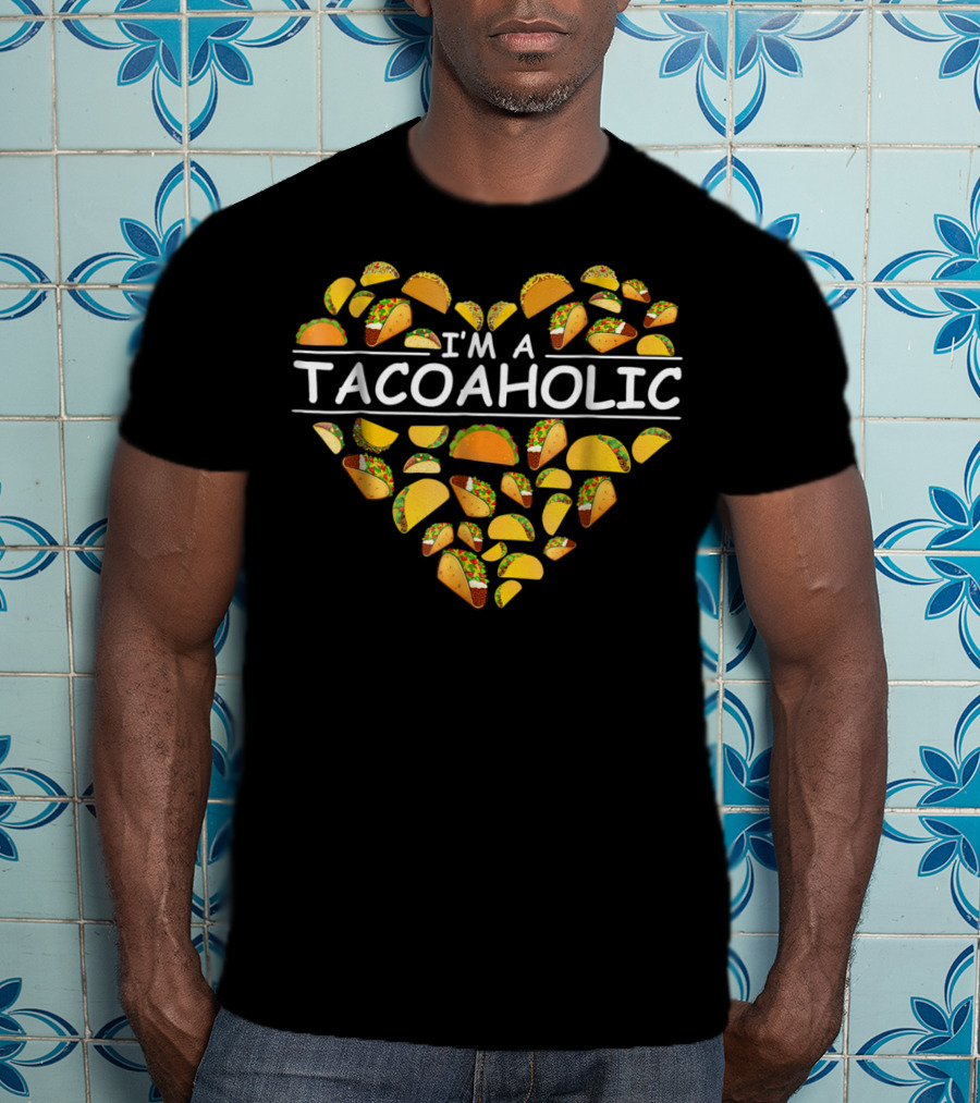 I'm A Tacoholic Heart Taco Apparel Clothing Tacos T-Shirt