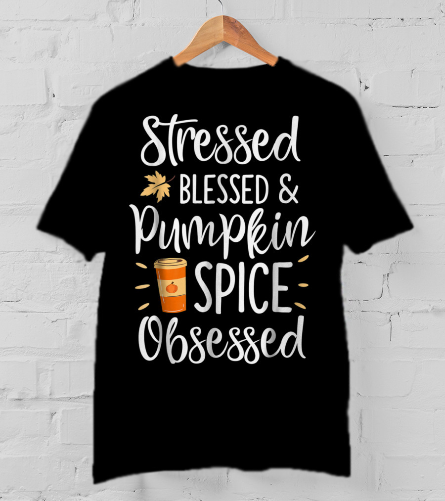 Stressed Blessed Pumpkin Spice Obsessed Thanksgiving Women T-Shirt