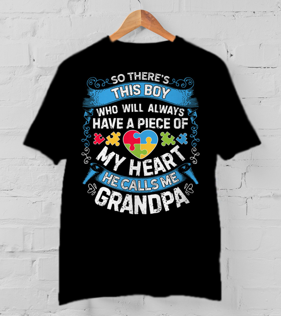 So There's This Boy Who Will Always Have A Piece Of My Heart He Calls Me Grandpa Autism Puzzle Heart T-Shirt
