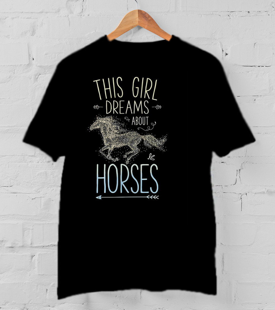 This Girl Dreams About Horses I Love Horse XD T-Shirt