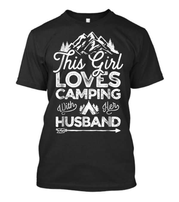 This Girl Loves Camping With Her Husband Mountains Trees Tent Arrow T-Shirt