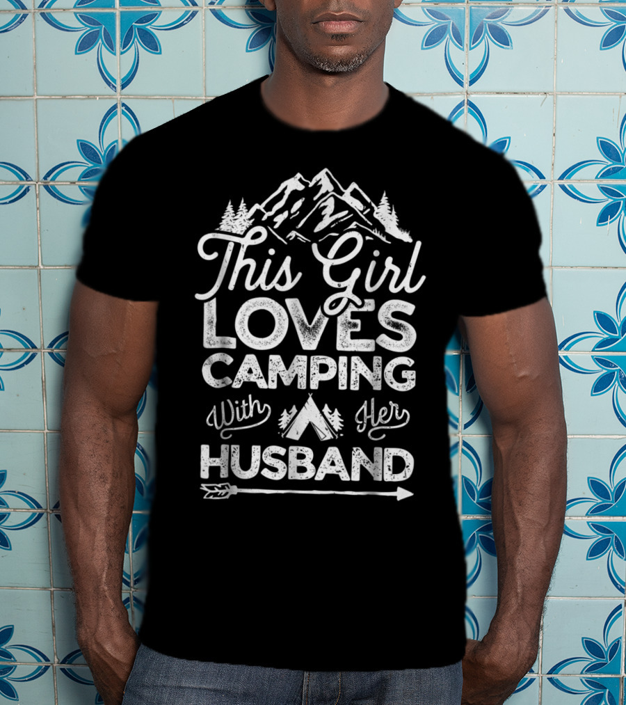 This Girl Loves Camping With Her Husband Mountains Trees Tent Arrow T-Shirt