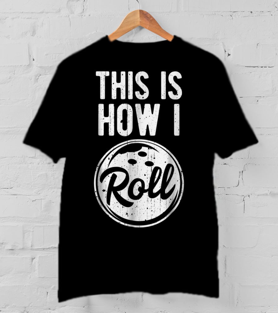 This Is How I Roll Bowling Bowler Bowlers Bowling Ball T-Shirt