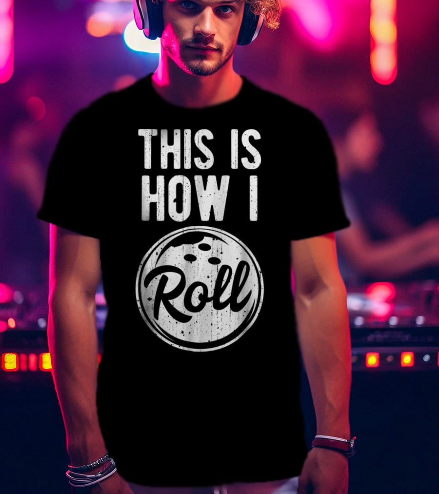 This Is How I Roll Bowling Bowler Bowlers Bowling Ball T-Shirt