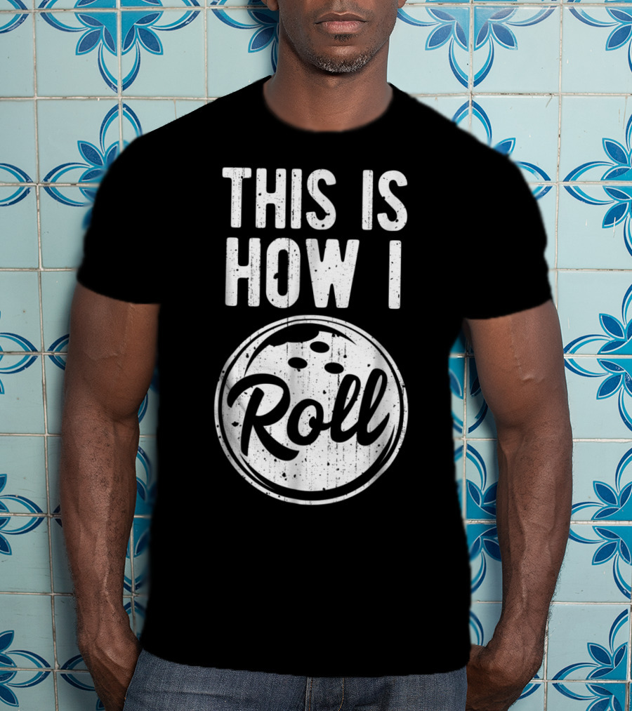 This Is How I Roll Bowling Bowler Bowlers Bowling Ball T-Shirt
