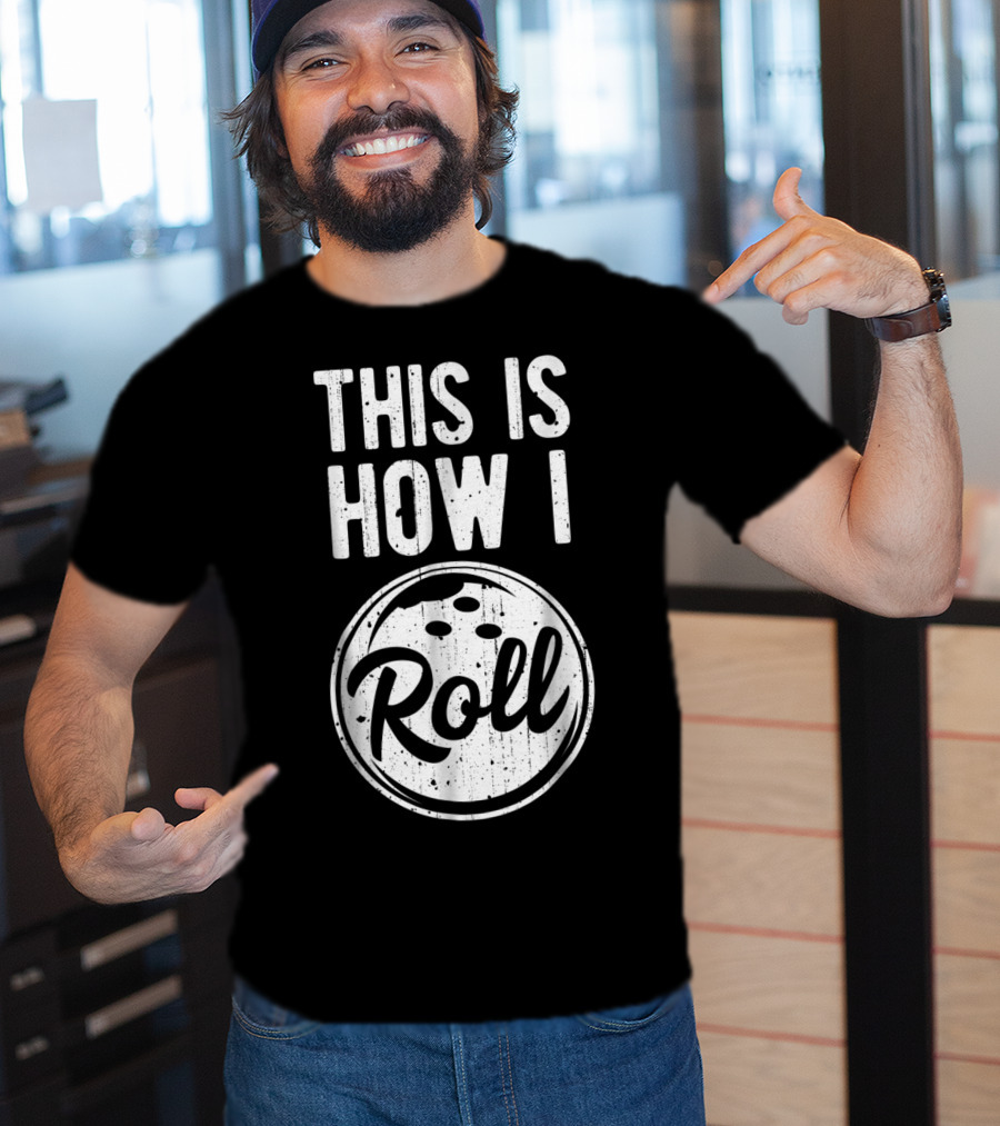 This Is How I Roll Bowling Bowler Bowlers Bowling Ball T-Shirt
