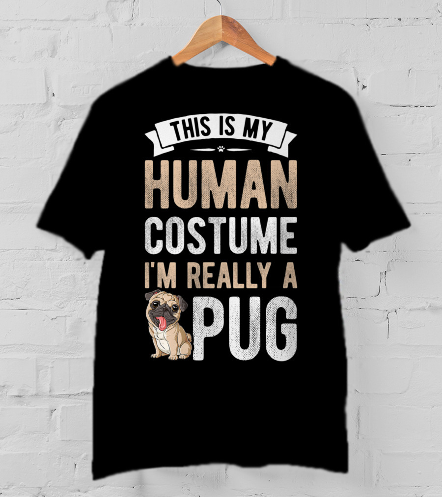 This Is My Human Costume I'm Really A Pug T-Shirt