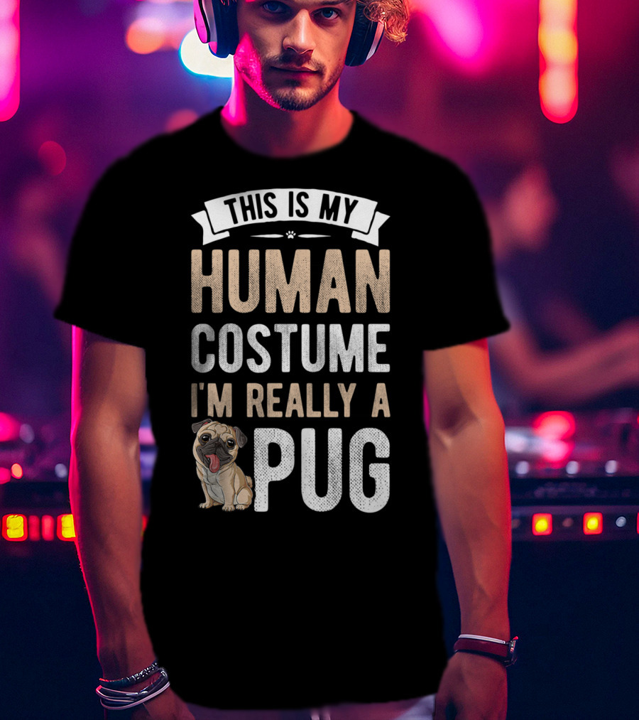 This Is My Human Costume I'm Really A Pug T-Shirt