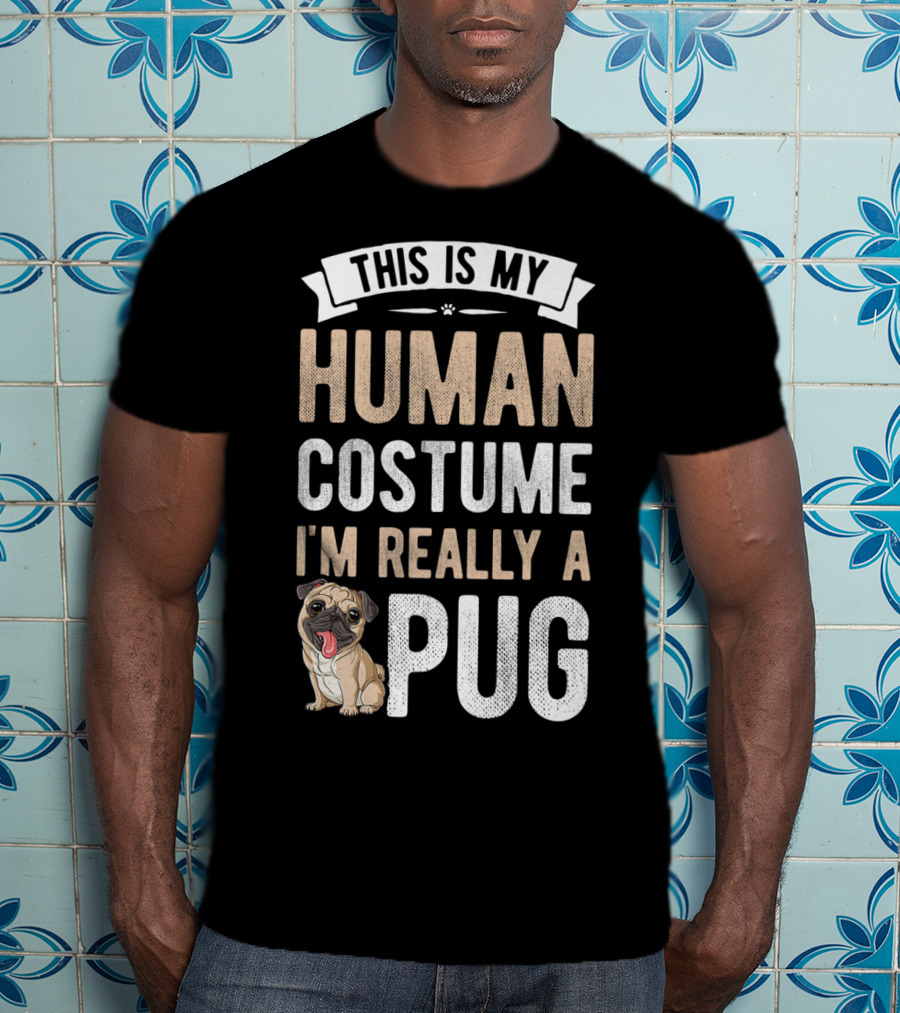 This Is My Human Costume I'm Really A Pug T-Shirt