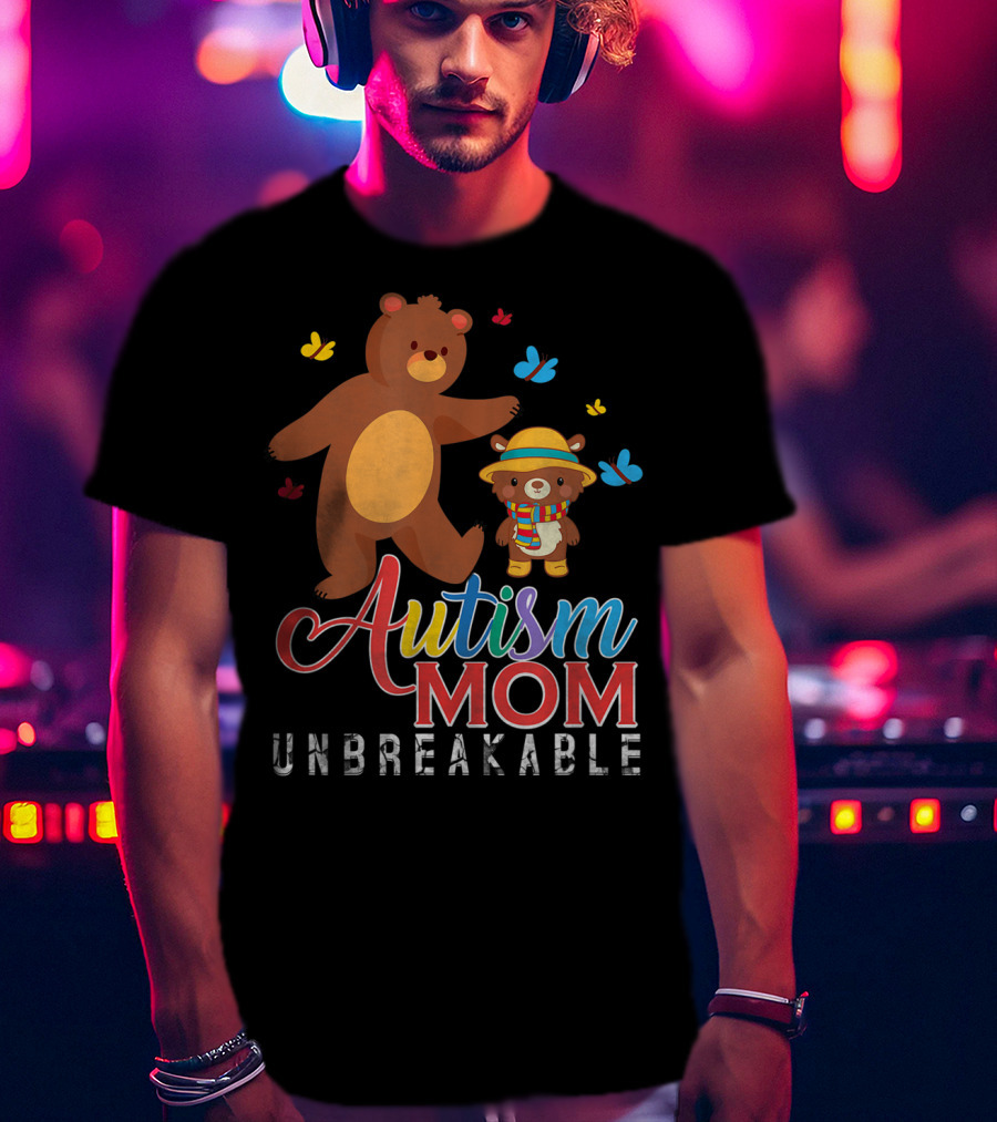 Autism Mom Unbreakable Autism Awareness Bears And Butterflies T-Shirt