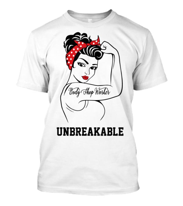 Body Shop Worker Unbreakable Rosie The Riveter T-Shirt