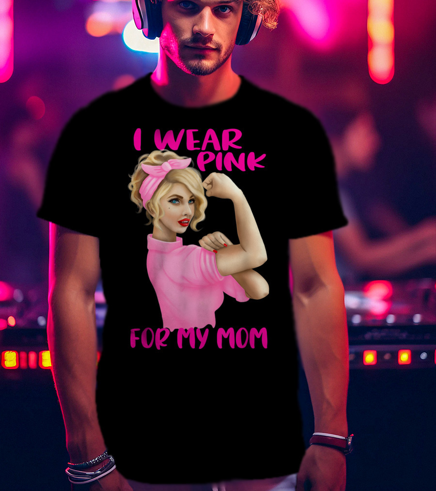 I Wear Pink For My Mom Cancer Awareness Rosie The Riveter Pink Ribbon Unbreakable T-Shirt