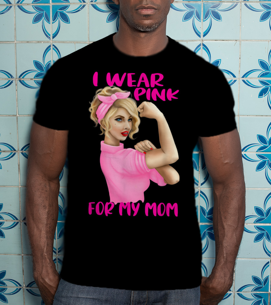 I Wear Pink For My Mom Cancer Awareness Rosie The Riveter Pink Ribbon Unbreakable T-Shirt