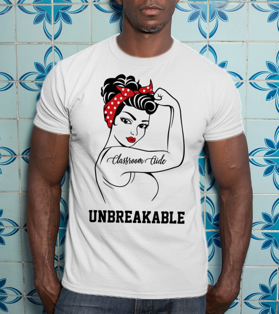 Classroom Aide Unbreakable Rosie The Riveter T-Shirt