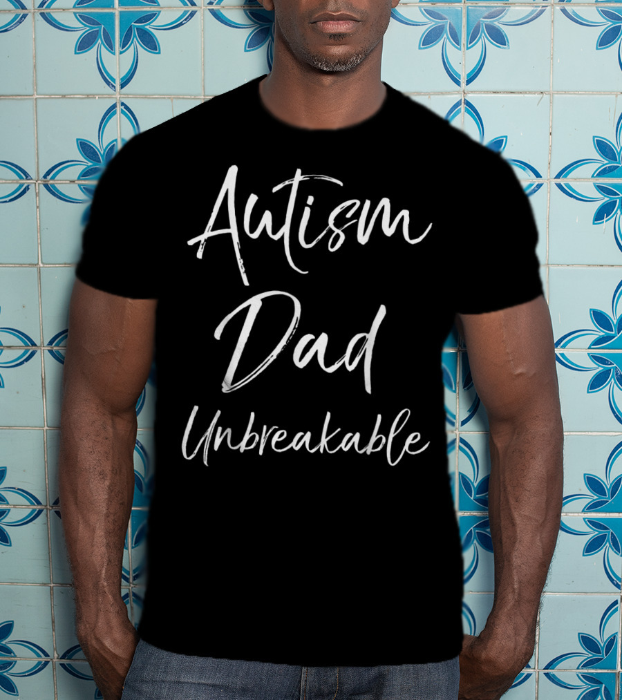 Autism Dad Unbreakable Fathers Support Strength T-Shirt