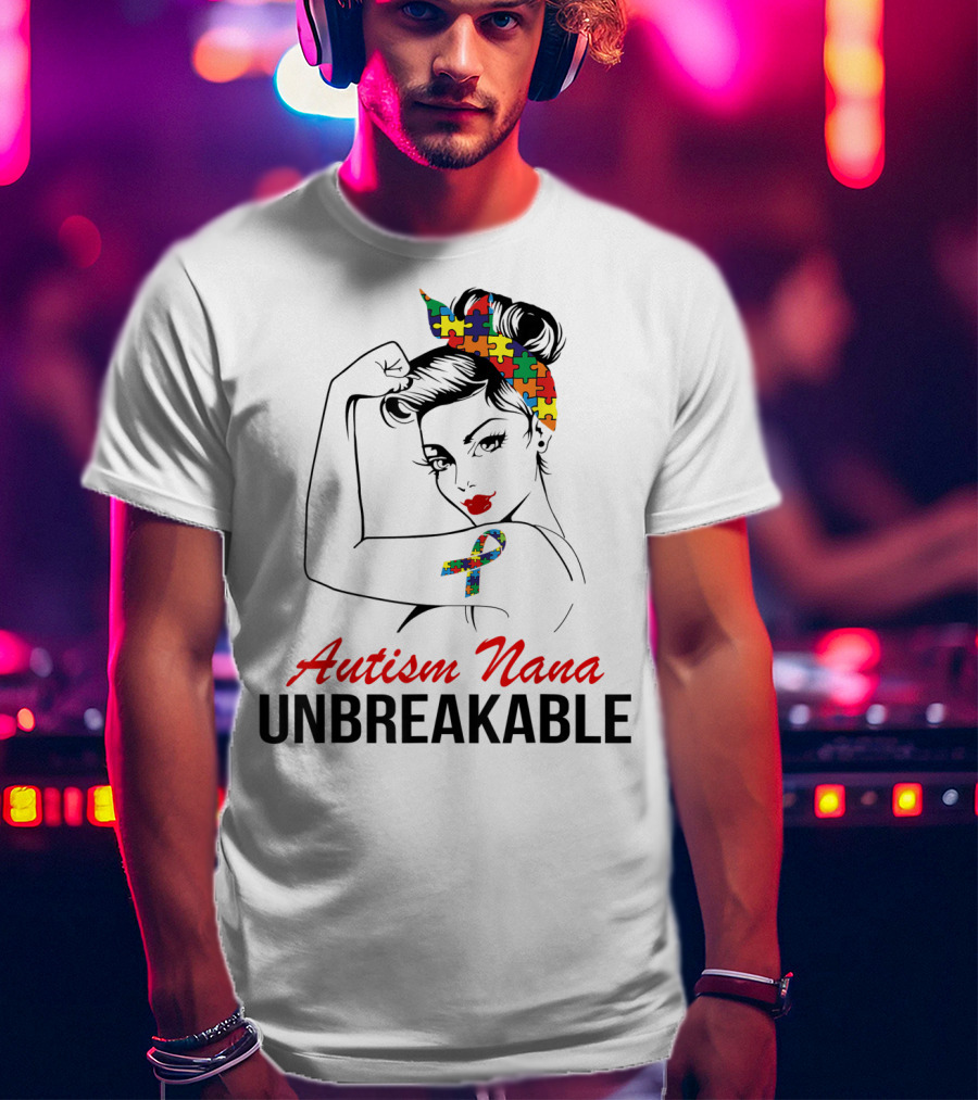 Autism Nana Unbreakable With Puzzle Ribbon And Rosie The Riveter T-Shirt