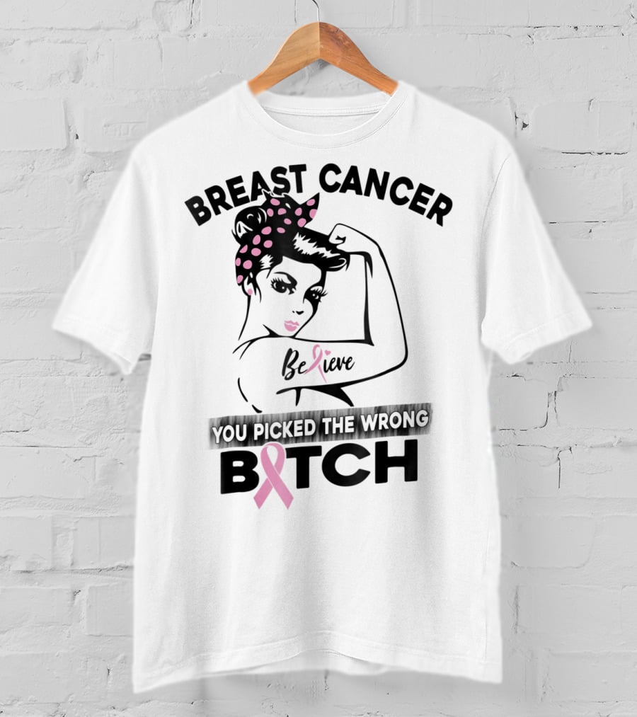 Breast Cancer Believe You Picked The Wrong Bitch T-Shirt