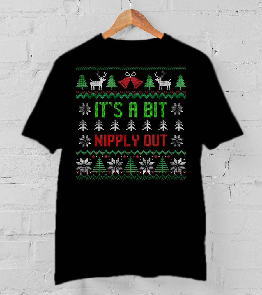 It's A Bit Nipply Out Funny Ugly Christmas Sweater Reindeer Snowflakes Trees T-Shirt