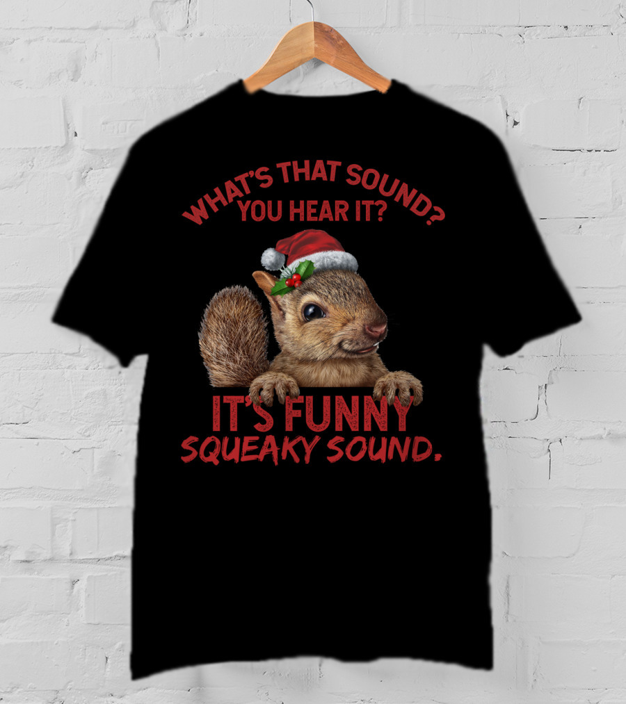 What's That Sound You Hear It It's Funny Squeaky Sound T-Shirt