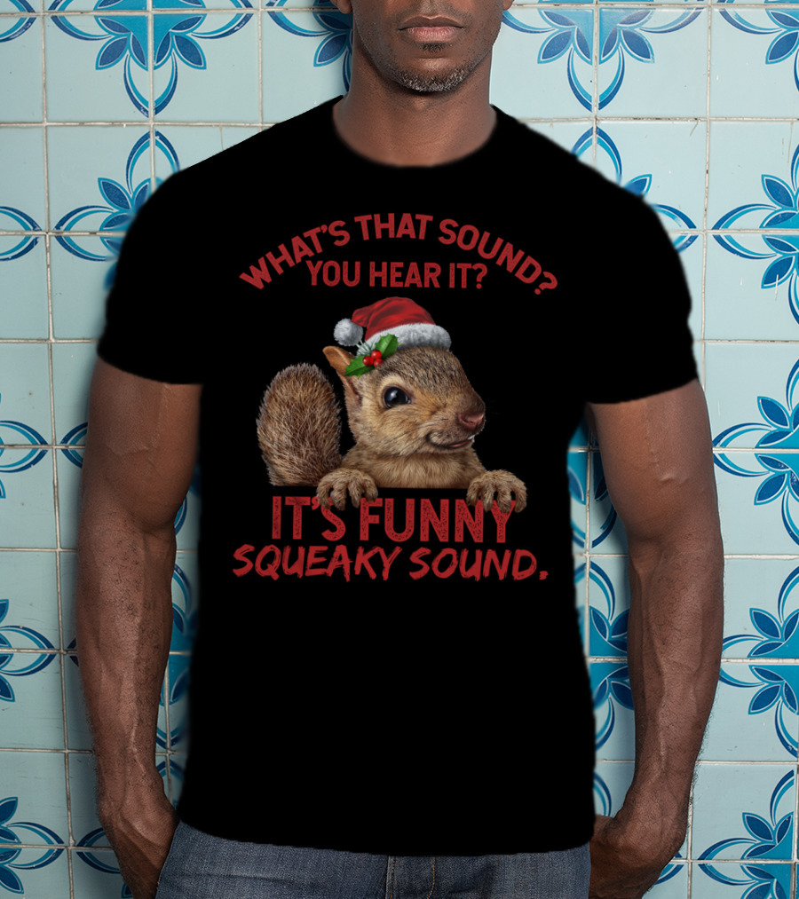 What's That Sound You Hear It It's Funny Squeaky Sound T-Shirt