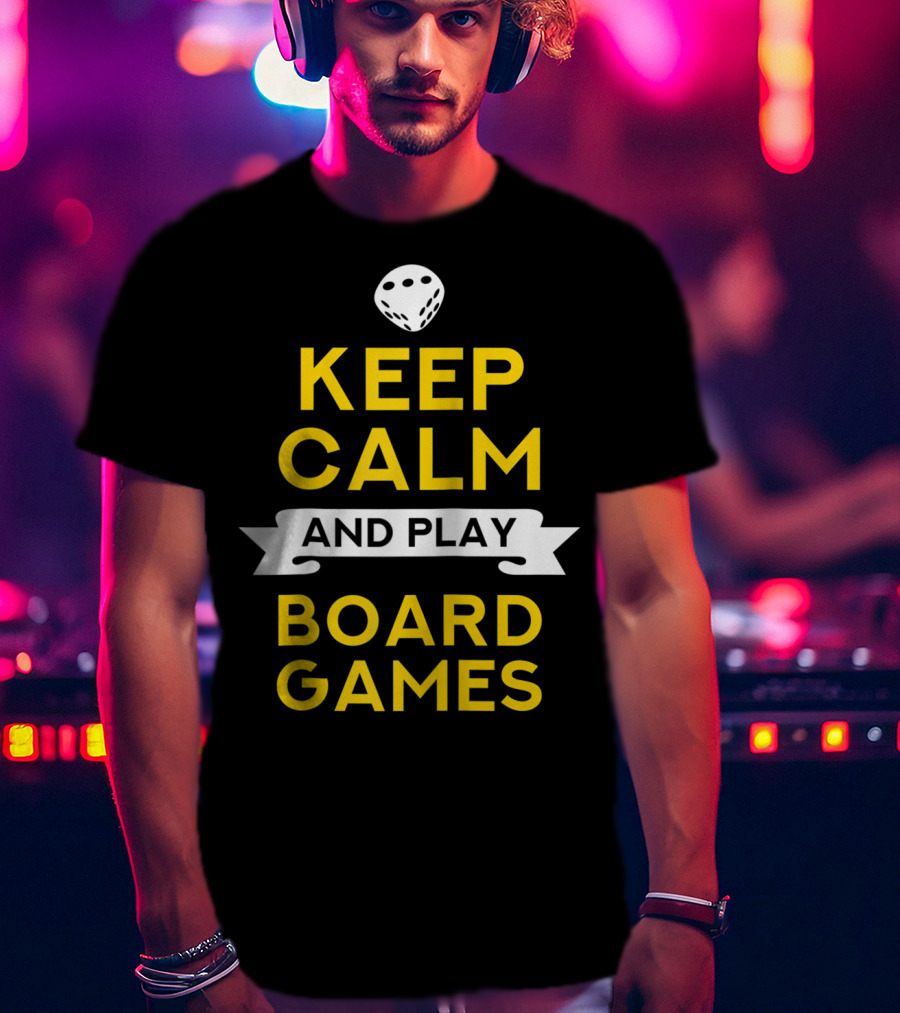Keep Calm And Play Board Games With Dice T-Shirt