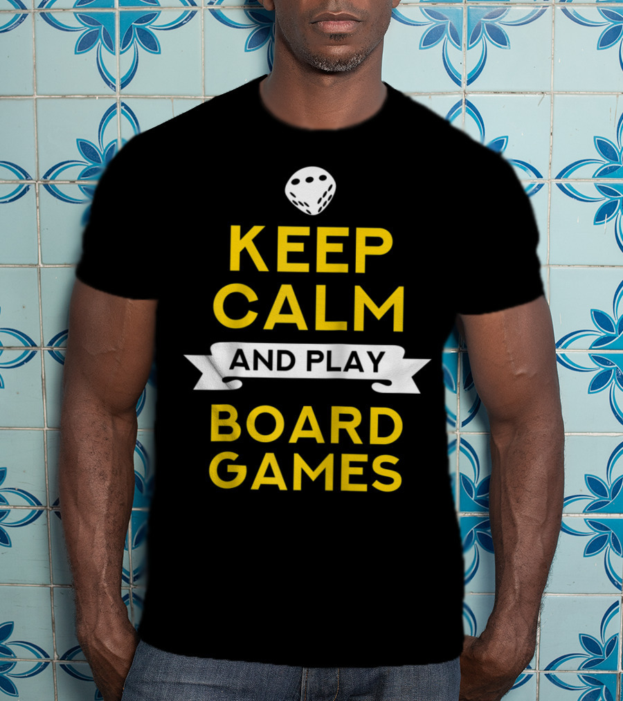 Keep Calm And Play Board Games With Dice T-Shirt