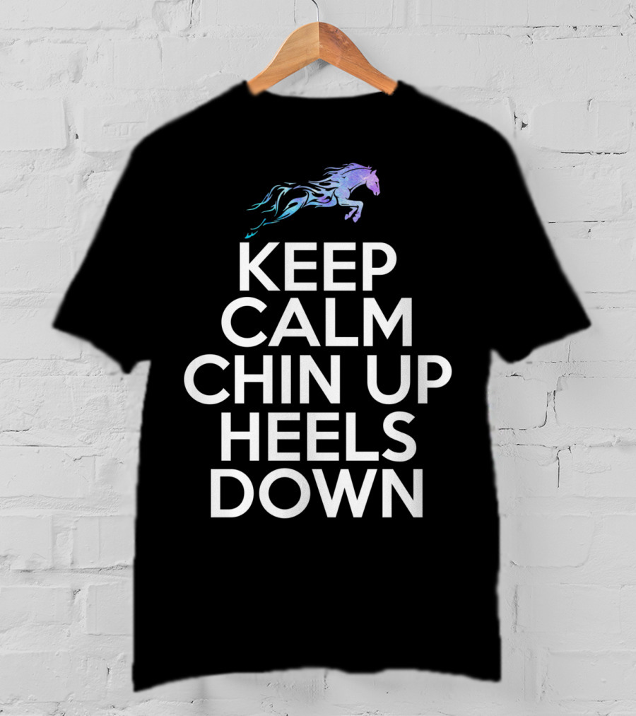 Keep Calm Chin Up Heels Down Horse Riding With Colorful Galloping Horse T-Shirt