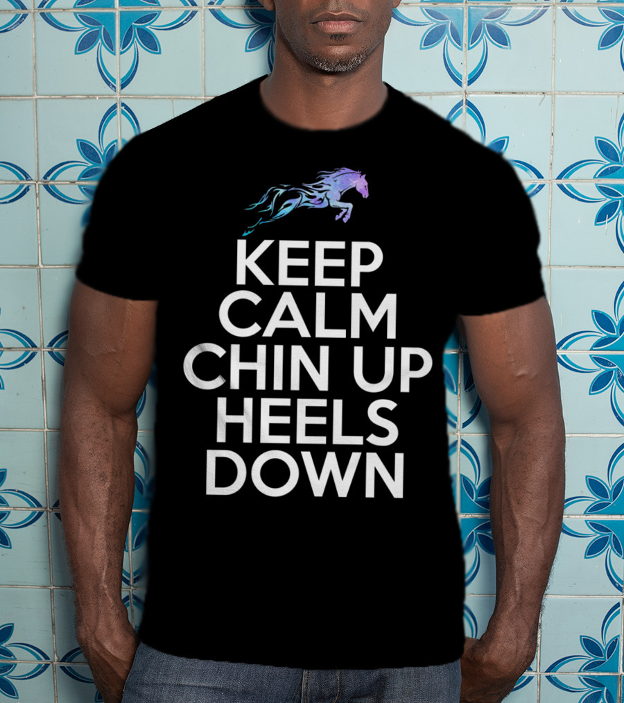 Keep Calm Chin Up Heels Down Horse Riding With Colorful Galloping Horse T-Shirt