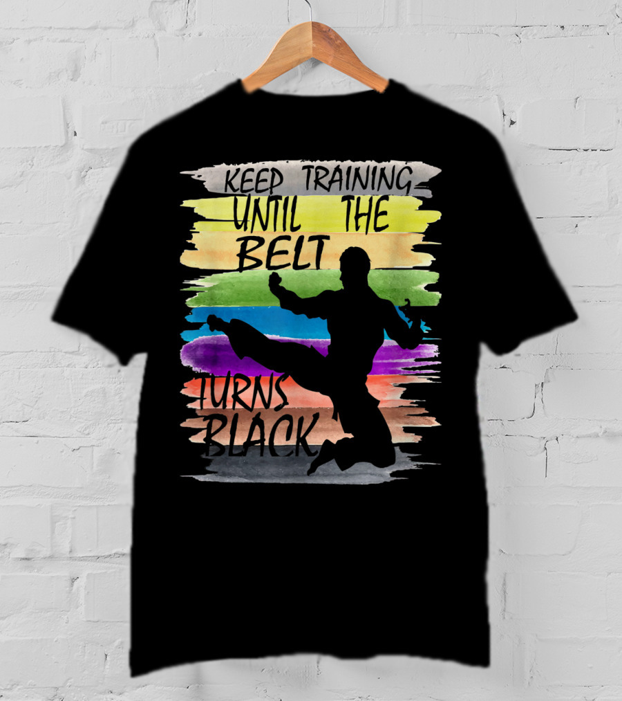 Keep Training Until The Belt Turns Black Silhouette Martial Art Kick Rainbow Stripes T-Shirt