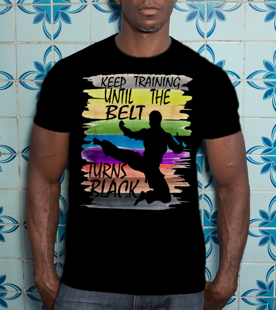 Keep Training Until The Belt Turns Black Silhouette Martial Art Kick Rainbow Stripes T-Shirt