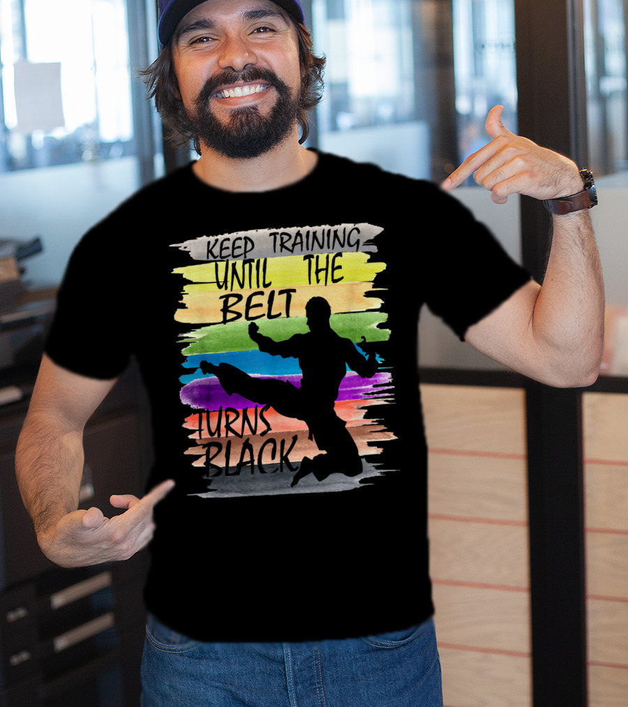 Keep Training Until The Belt Turns Black Silhouette Martial Art Kick Rainbow Stripes T-Shirt