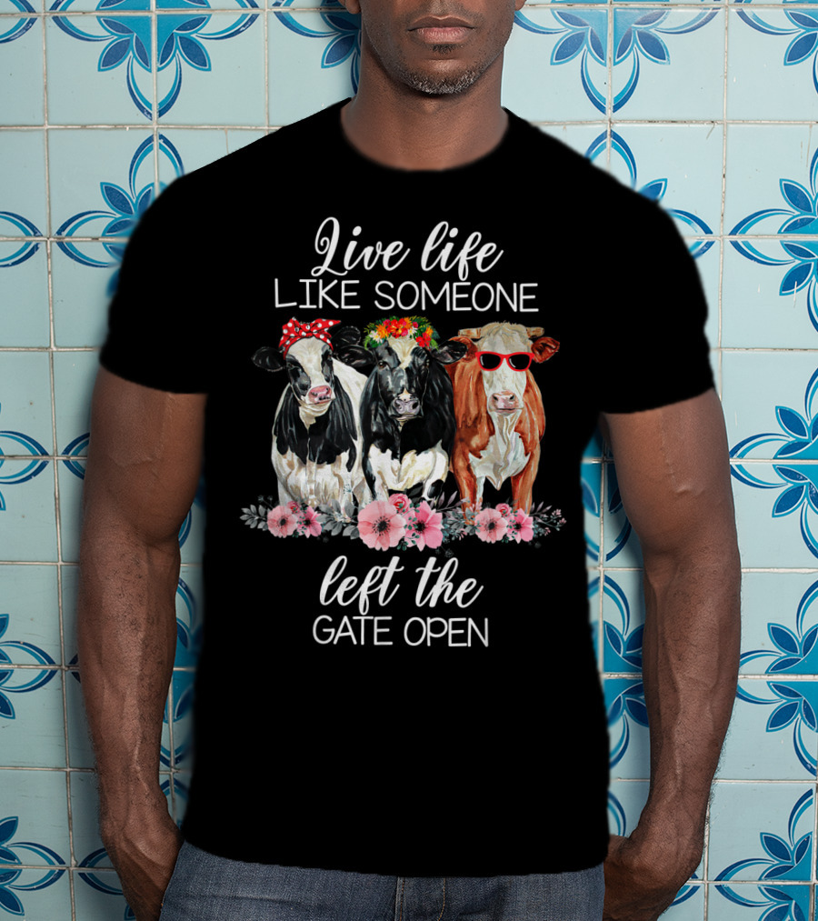 Live Life Like Someone Left The Gate Open Cows With Flowers And Sunglasses T-Shirt