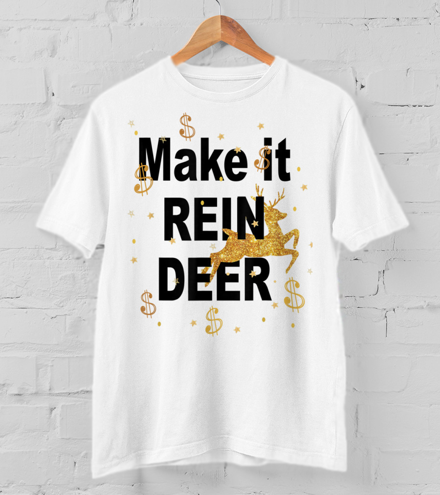 Make It Reindeer Dollar Signs And Glittery Reindeer With Stars T-Shirt