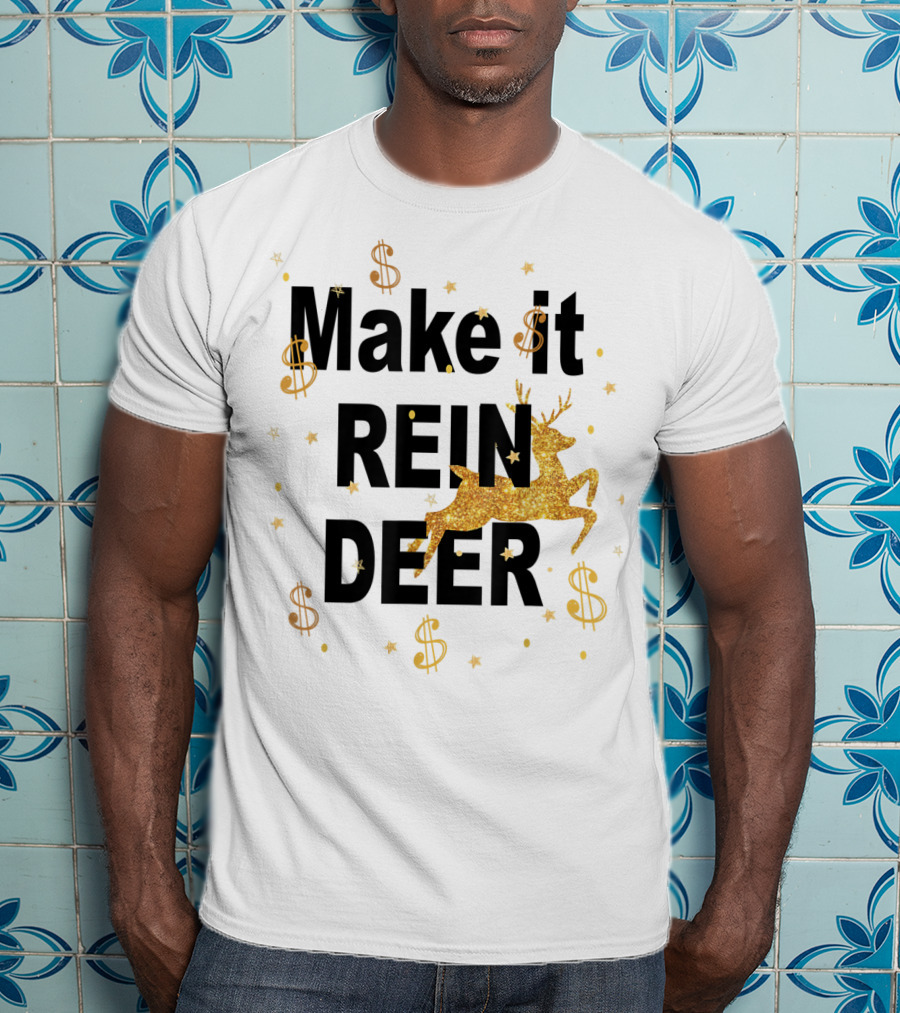 Make It Reindeer Dollar Signs And Glittery Reindeer With Stars T-Shirt