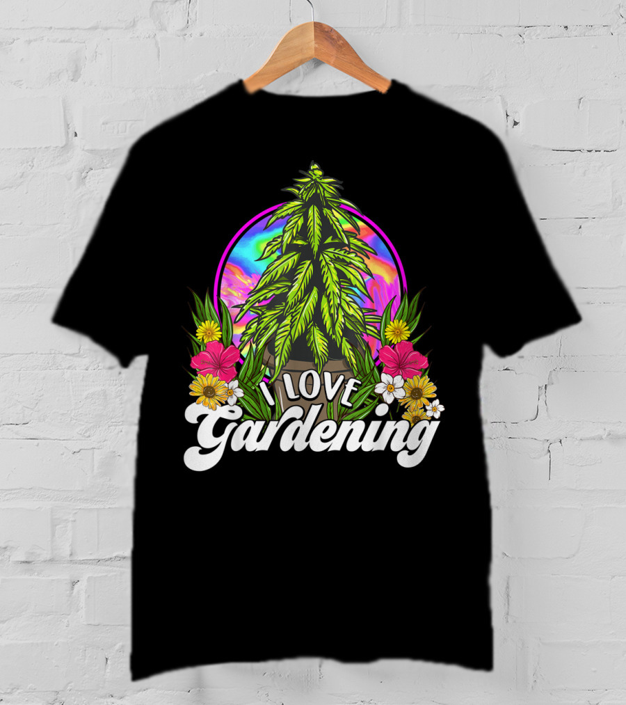 I Love Gardening Marijuana 420 Weed Cannabis T-Shirt