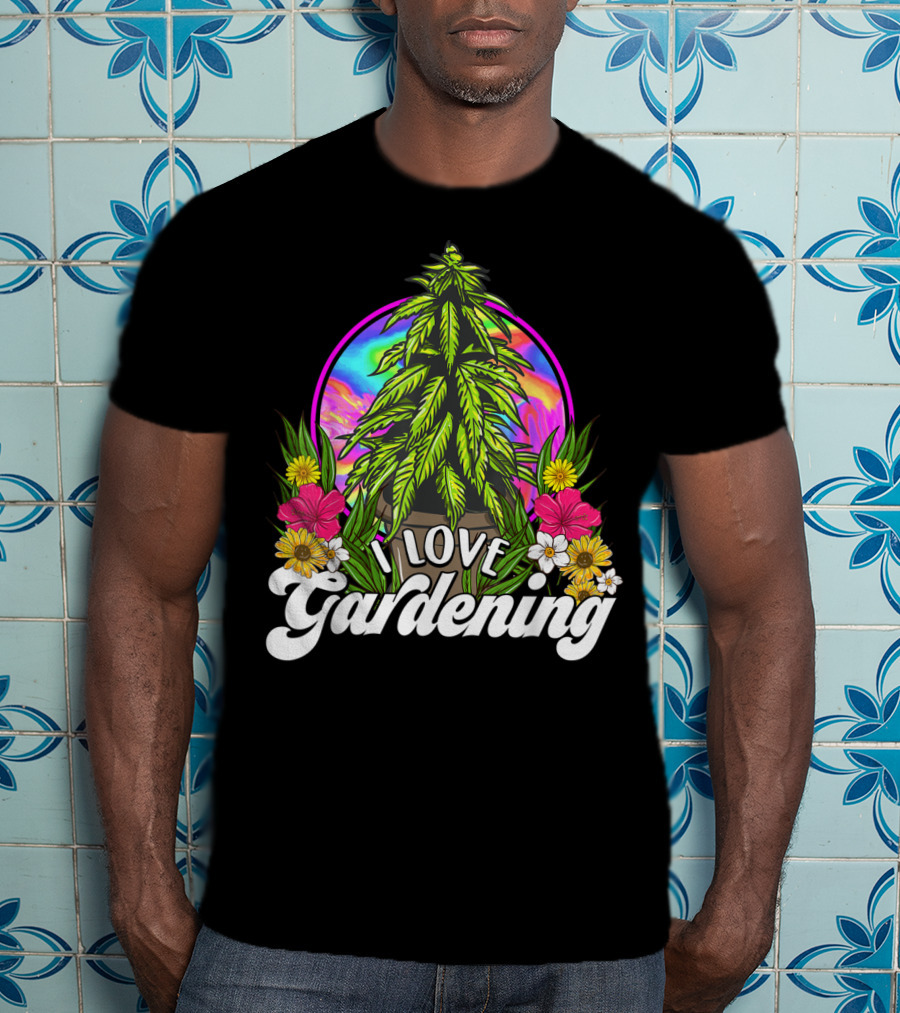I Love Gardening Marijuana 420 Weed Cannabis T-Shirt