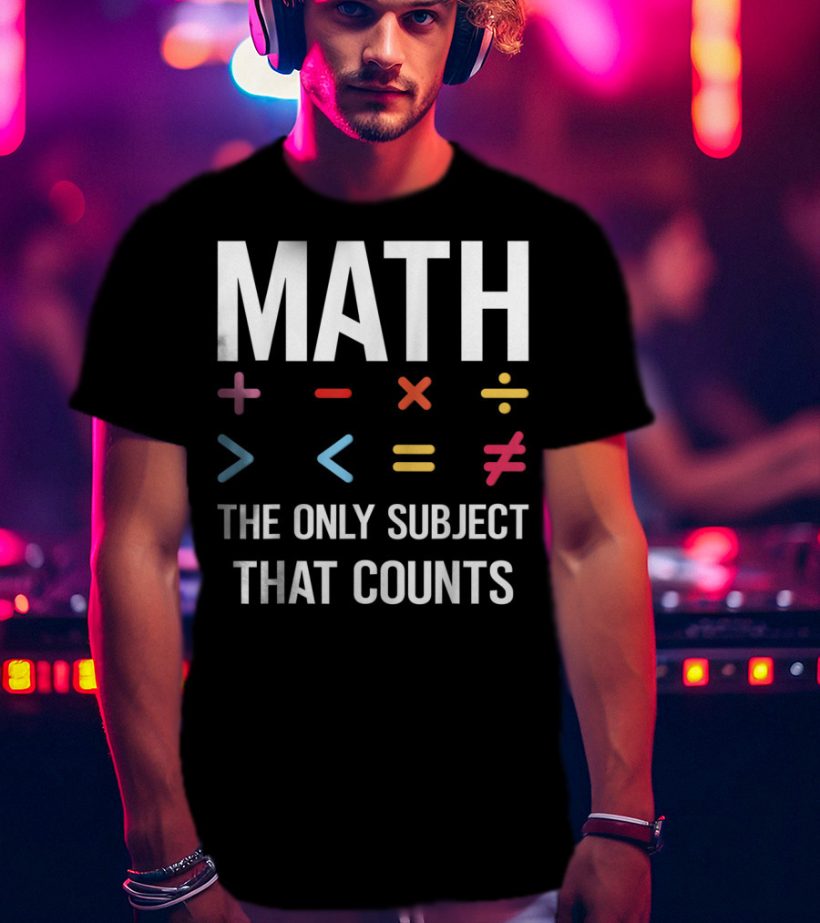 Math The Only Subject That Counts Math Teacher Symbols T-Shirt