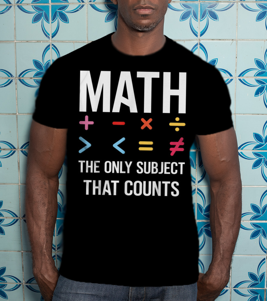 Math The Only Subject That Counts Math Teacher Symbols T-Shirt