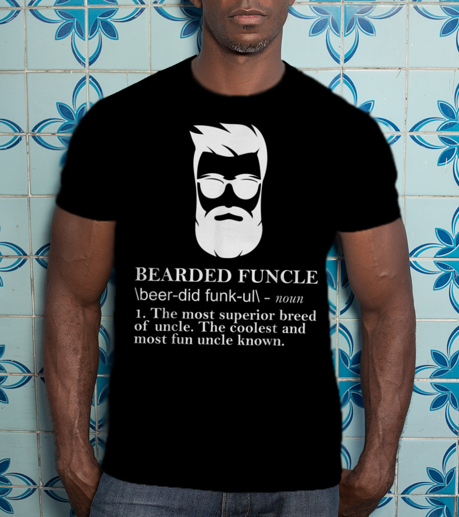 Funny Bearded Funcle The Most Superior Coolest Fun Uncle T-Shirt