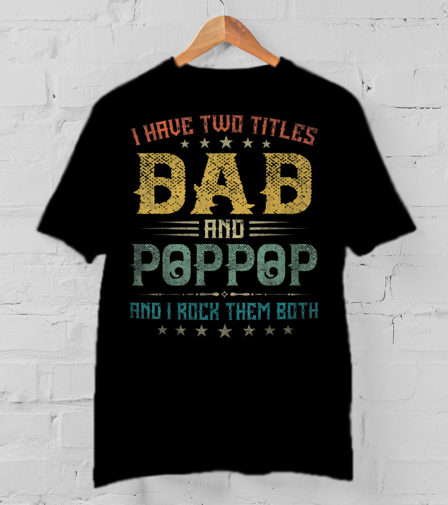 I Have Two Titles Dad And Poppop And I Rock Them Both T-Shirt